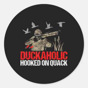 Duckoholic Hooked On Quack Fun Duck Hunting Hunter Classic Round Sticker