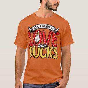 Ducks All I Need Is Love And Ducks T-Shirt