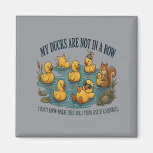 Ducks Are Not In A Row Dont Know Where Think Magnet