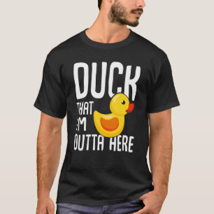 Ducks  Duck That I'm Outta Here Duck T-Shirt