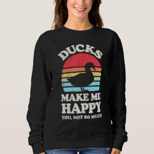 Ducks Make Me Happy Funny Duck Lover Farmer Farm R Sweatshirt