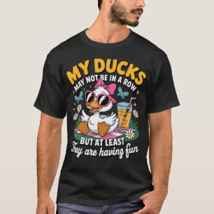 Ducks May Not Be In A Row Duck Humour T-Shirt