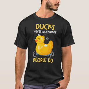Ducks never disappoint People do Rubber Duck   T-Shirt