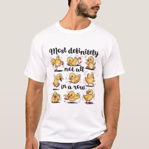 Ducks Not In A Row Funny Sarcastic Yellow Duckling T-Shirt