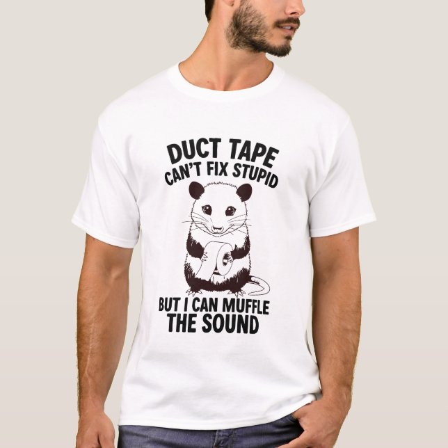 Duct Tape Can’t Fix Stupid But I Can Sarcastic T-Shirt (Front)