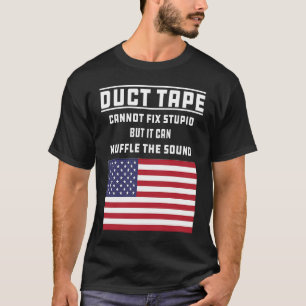 Duct Tape Cannot Fix Stupid Graphic Sarcasm Joke T-Shirt