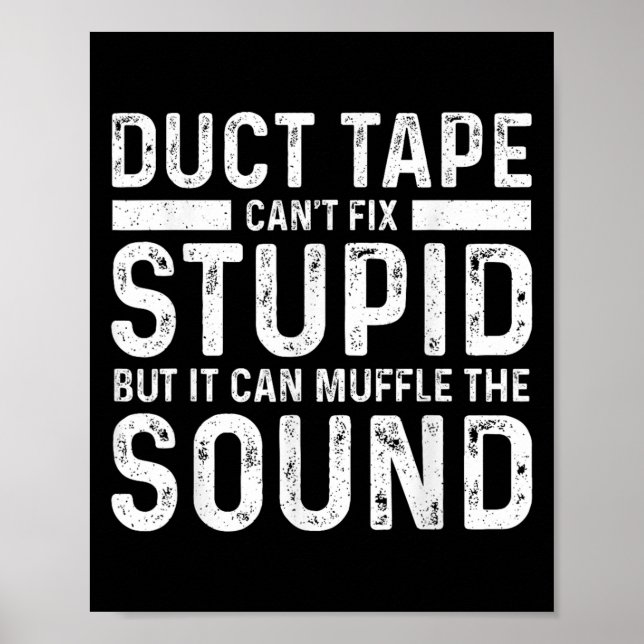 Duct Tape Can't Fix Stud But It Can Muffle The Sou Poster (Front)