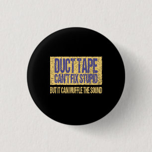 Duct Tape Can't Fix Stupid 3 Cm Round Badge