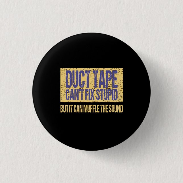 Duct Tape Can't Fix Stupid 3 Cm Round Badge (Front)