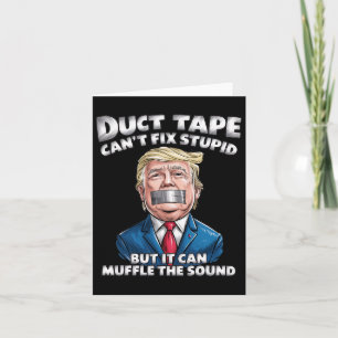 Duct Tape Can't Fix Stupid But It Can Muffle The S Card