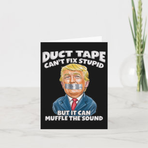 Duct Tape Can't Fix Stupid But It Can Muffle The S Card