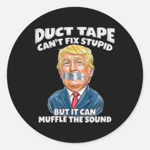 Duct Tape Can't Fix Stupid But It Can Muffle The S Classic Round Sticker