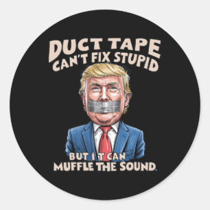 Duct Tape Can't Fix Stupid But It Can Muffle The S Classic Round Sticker