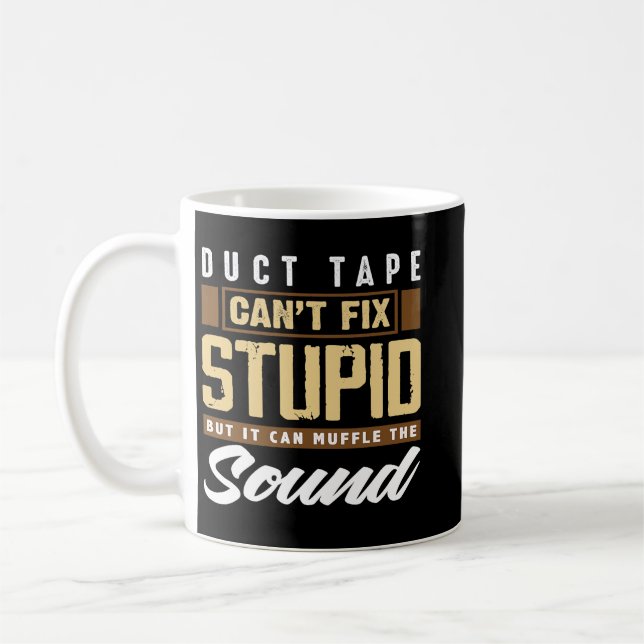 Duct Tape Cant Fix Stupid Funny Engineering Coffee Mug (Left)