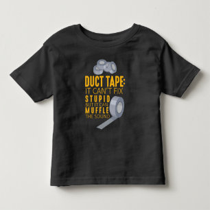 Duct Tape Can't Fix Stupid Sarcasm Craftsman Humor Toddler T-Shirt