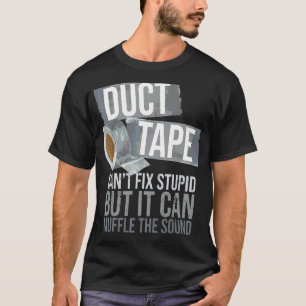 Duct Tape Can't Fix Stupid Sarcastic People Adult  T-Shirt