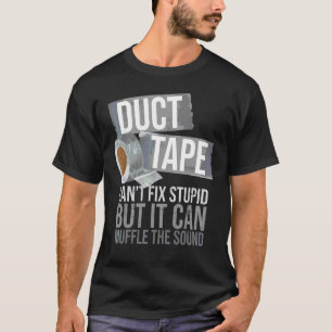 Duct Tape Can't Fix Stupid Sarcastic People Adult  T-Shirt