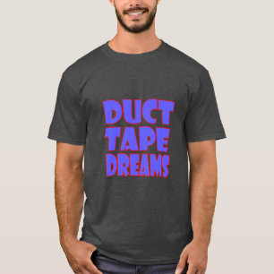 Duct Tape Dreams Motivational Quote T-Shirt   Hust