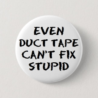 duct tape fix stupid 6 cm round badge