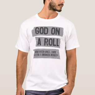 Duct Tape: God On A Roll- How Much to Fix a Heart T-Shirt