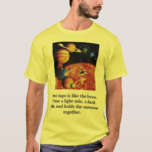Duct tape is like the force.It ha... T-Shirt