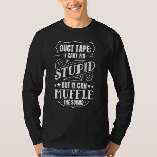 Duct Tape It Cant Fix Stupid Sarcastic Sarcasm Gra T-Shirt