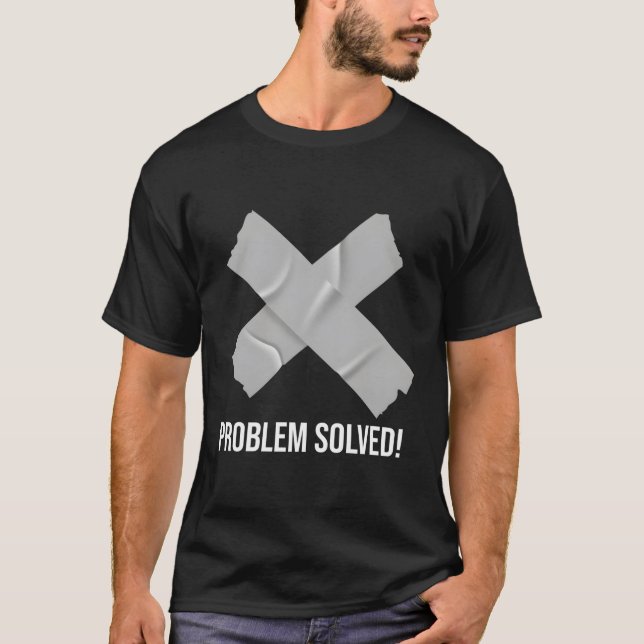Duct Tape Problem Solved Solution Duct Tape T-Shirt (Front)