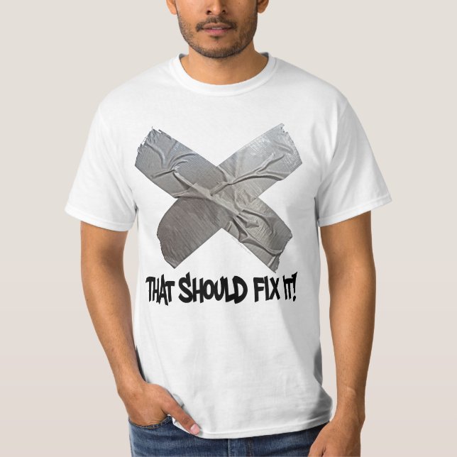 Duct Tape Should Fix It T-Shirt (Front)