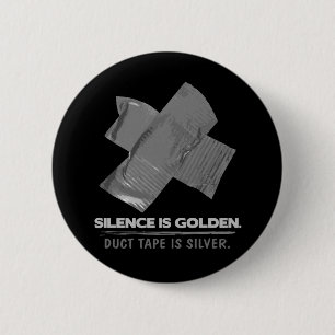 duct tape - silence is golden duct tape is silver 6 cm round badge