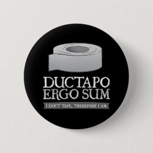 Ductapo Ergo Sum.  I duct tape, therefore I am. 6 Cm Round Badge