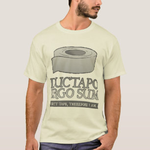 Ductapo Ergo Sum. I duct tape, therefore I am. T-Shirt