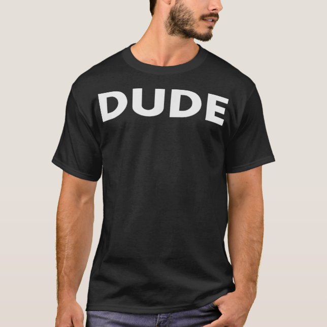 DUDE 1  T-Shirt (Front)