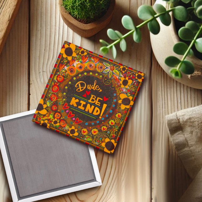 Dude, Be Kind Cute Fun Colourful Daisy Kindness Magnet (Creator Uploaded)