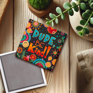 Dude, Be Kind Cute Fun Colourful Kindness Magnet