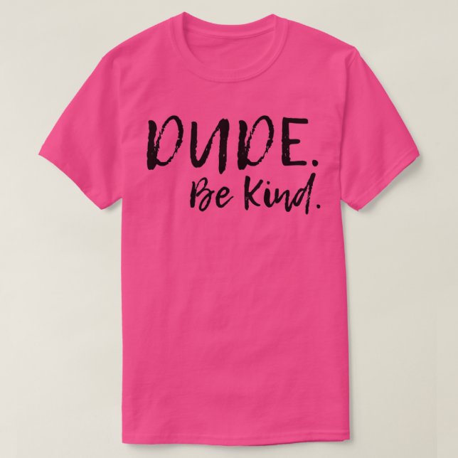 Dude Be Kind Gift for Men Women T-Shirt (Design Front)