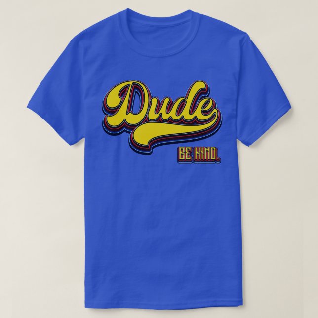 Dude Be Kind Stop bullying T-Shirt (Design Front)