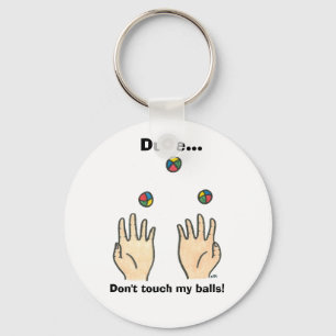 Dude... Don't touch my balls! Key Ring