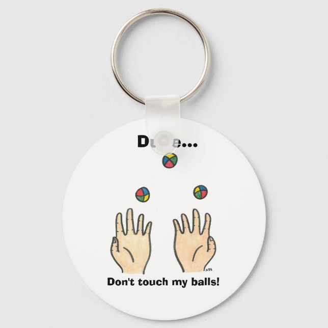 Dude... Don't touch my balls! Key Ring (Front)