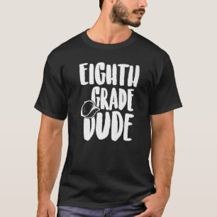 Dude First Day Of 8th Grade Back To School T-Shirt