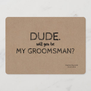 Dude   GROOMSMAN   BEST MAN Funny Proposal Invitation