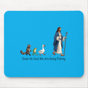 Dude He Said We Are Going Fishing Jesus Follower Mouse Mat