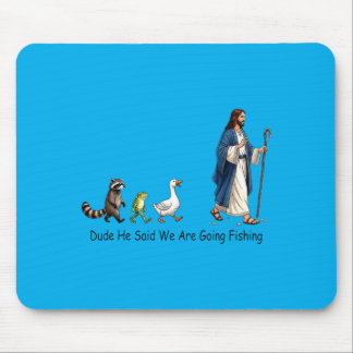 Dude He Said We Are Going Fishing Jesus Follower Mouse Mat
