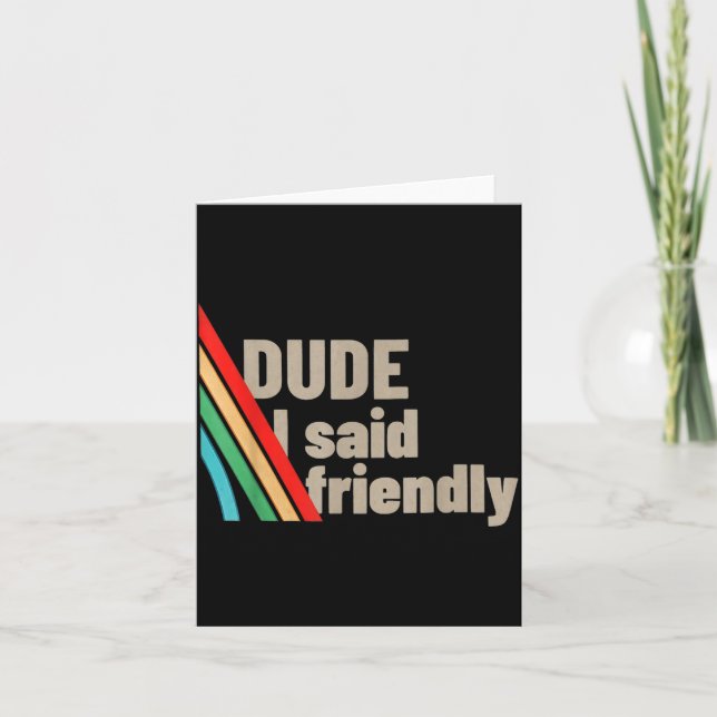 Dude I Said Friendly  Card (Front)