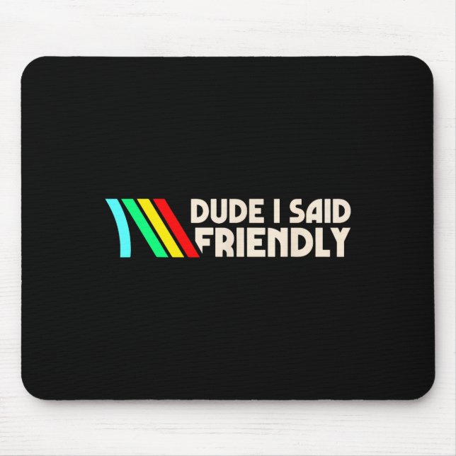Dude I Said Friendly Funny Gamer Saying Men Women  Mouse Mat (Front)