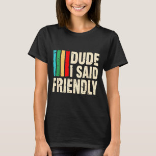 Dude I Said Friendly Funny Raider Saying Men Women T-Shirt