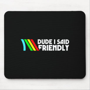 Dude I Said Friendly Survival Raiders Rooster Men Mouse Mat