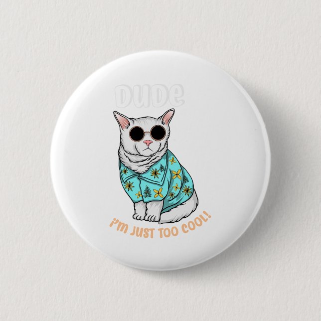 Dude Im Just Too Cool 6 Cm Round Badge (Front)