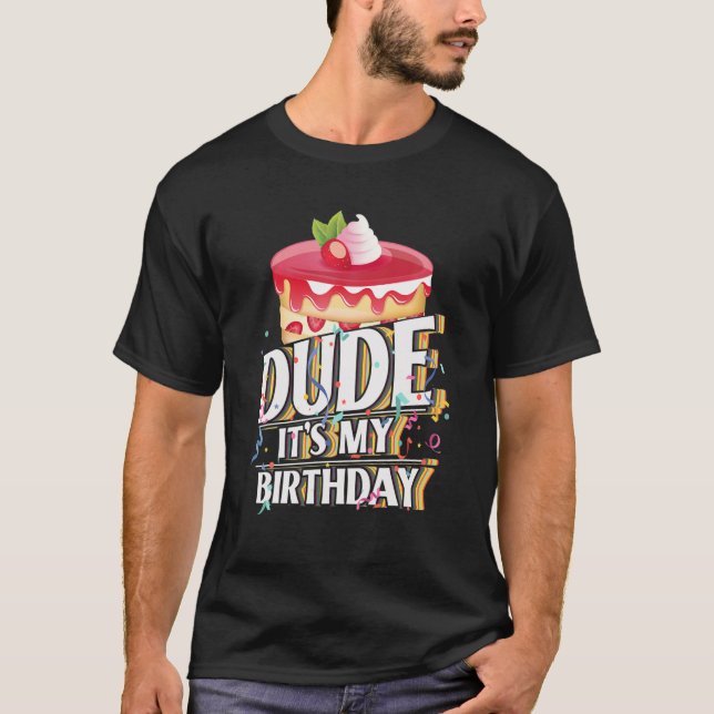 Dude It's My Birthday - Birthday Dude T-Shirt (Front)