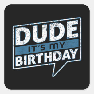 Dude Its My Birthday Party Happy Celebration Square Sticker