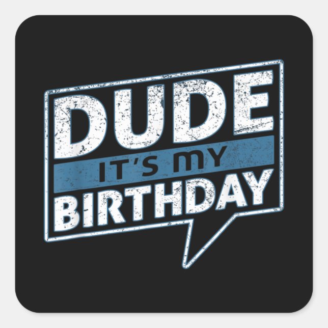 Dude Its My Birthday Party Happy Celebration Square Sticker (Front)